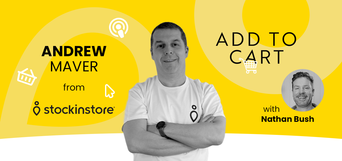 stockinstore Andrew Maver talks omnichannel retail solutions and inventory innovation. Add to Cart Podcast with Nathan Bush.